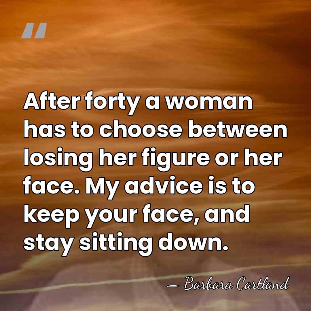 After forty a woman has to choose between losing her figure or&hellip; - Barbara Cartland