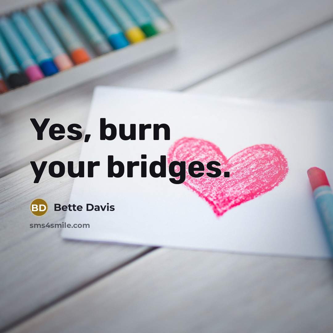 “Yes, burn your bridges.…” quote by Bette Davis