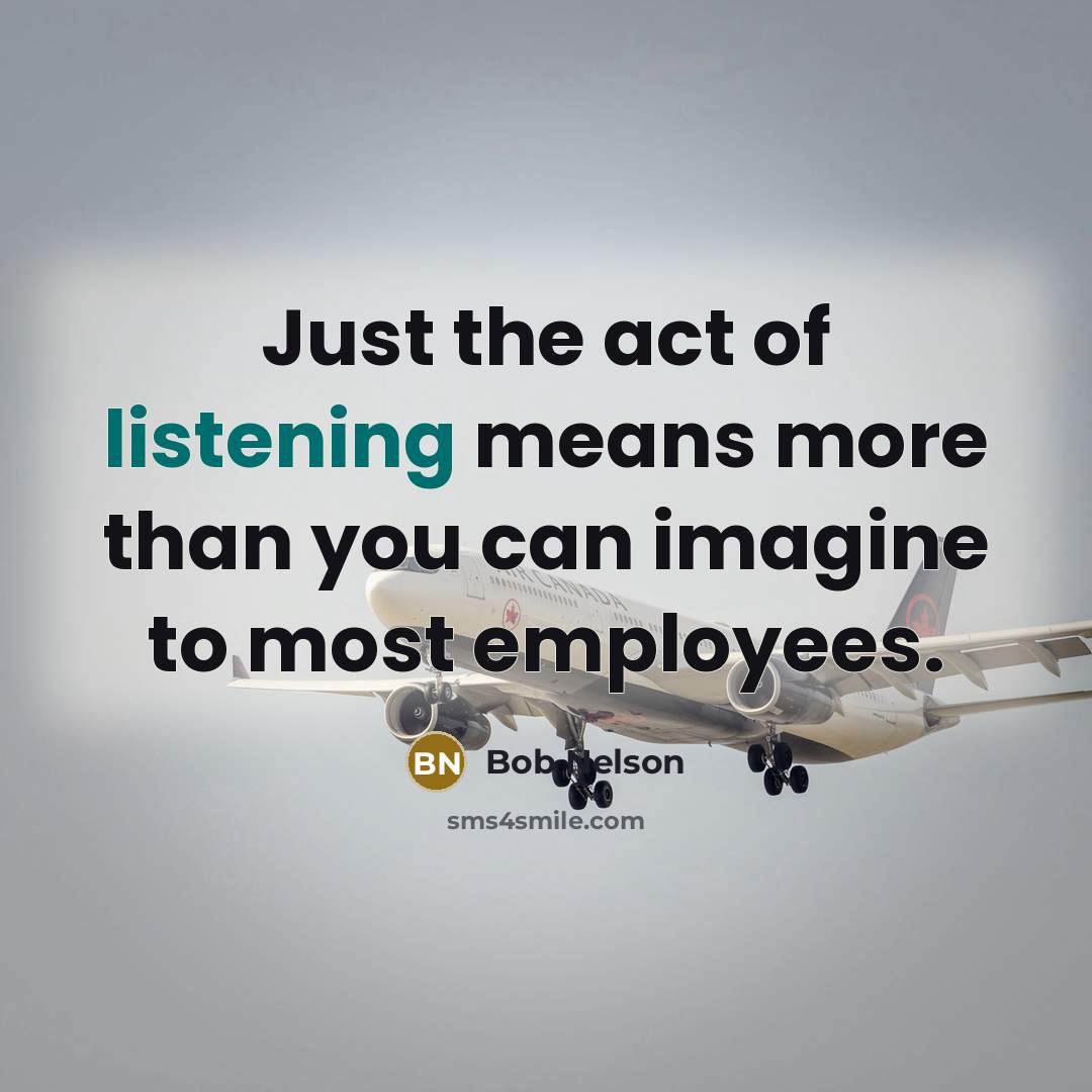 “Just the act of listening means more than you can…” quote by Bob Nelson