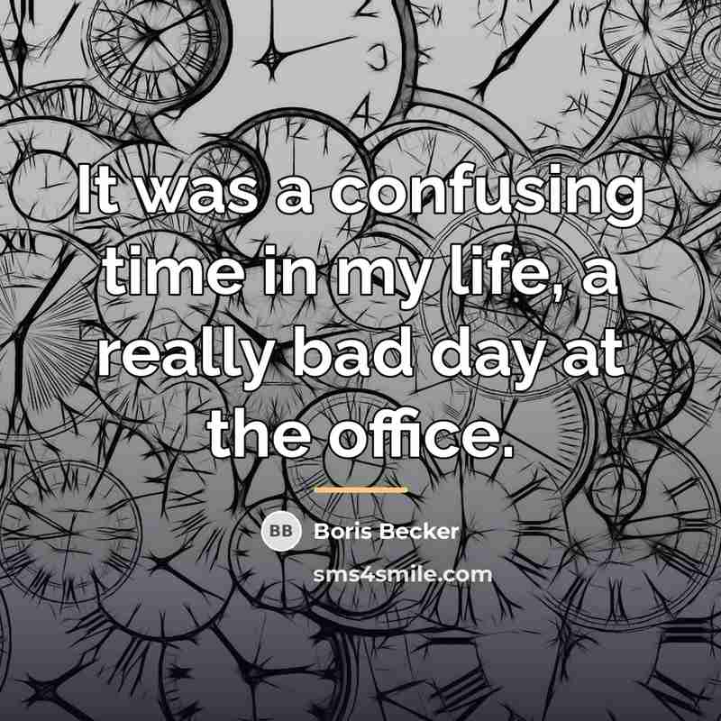 “It was a confusing time in my life, a really…” quote by Boris Becker