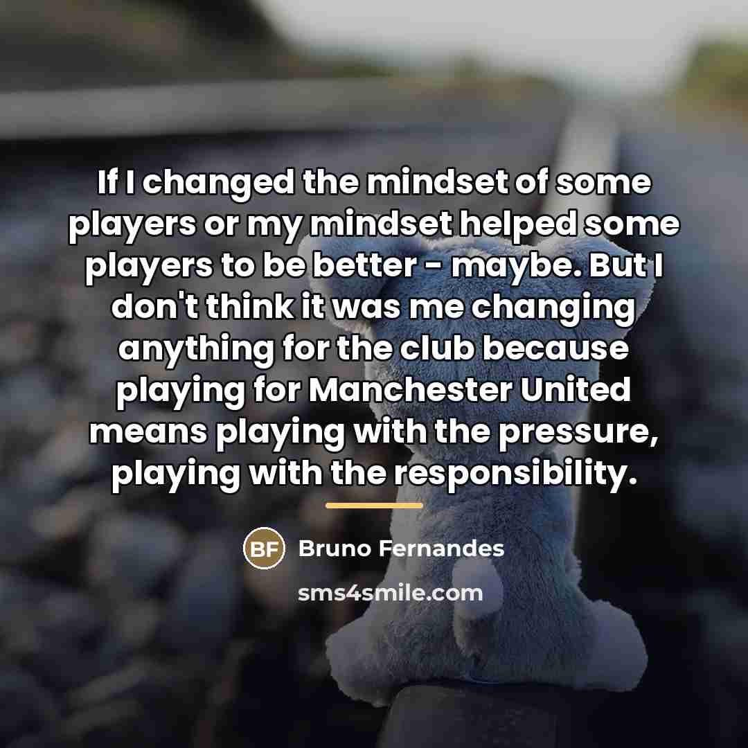 “If I changed the mindset of some players or my…” quote by Bruno Fernandes