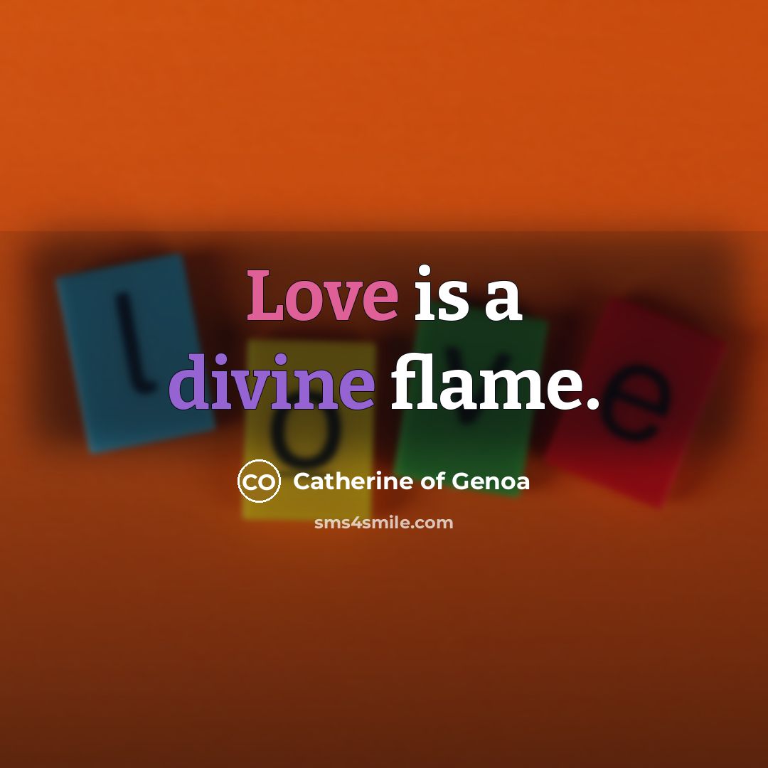“Love is a divine flame.…” quote by Catherine of Genoa