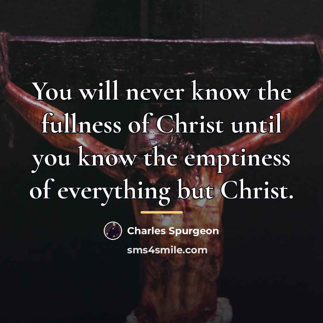 “You will never know the fullness of Christ until you…” quote by Charles Spurgeon