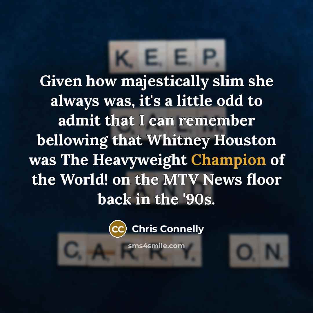 “Given how majestically slim she always was, it's a little…” quote by Chris Connelly