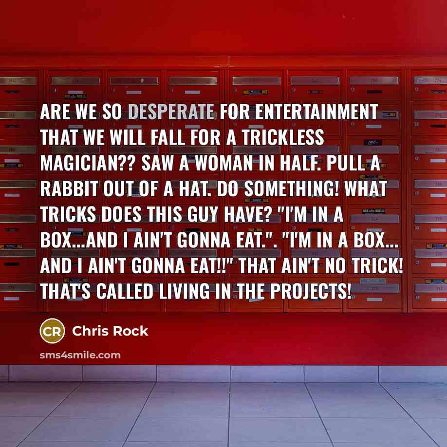 “Are we so desperate for entertainment that we will fall…” quote by Chris Rock