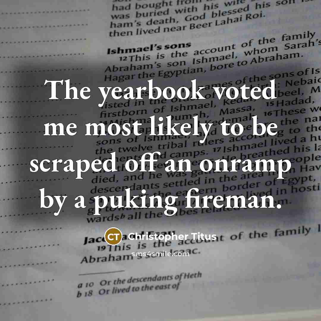 “The yearbook voted me most likely to be scraped off…” quote by Christopher Titus