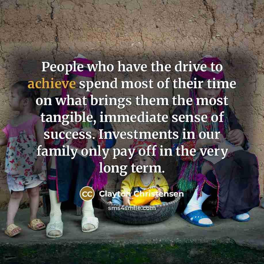 “People who have the drive to achieve spend most of…” quote by Clayton Christensen