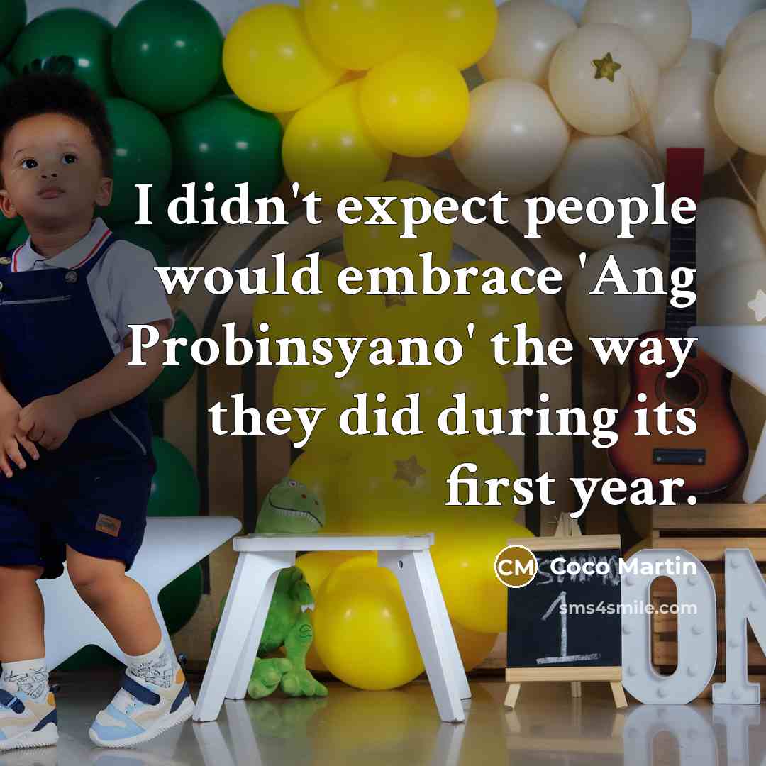 “I didn't expect people would embrace 'Ang Probinsyano' the way…” quote by Coco Martin