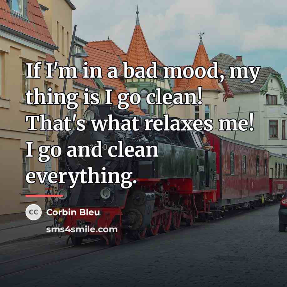 “If I'm in a bad mood, my thing is I…” quote by Corbin Bleu