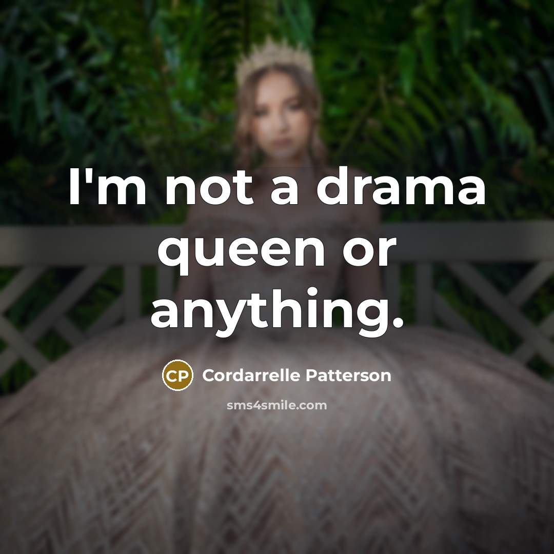 “I'm not a drama queen or anything.…” quote by Cordarrelle Patterson