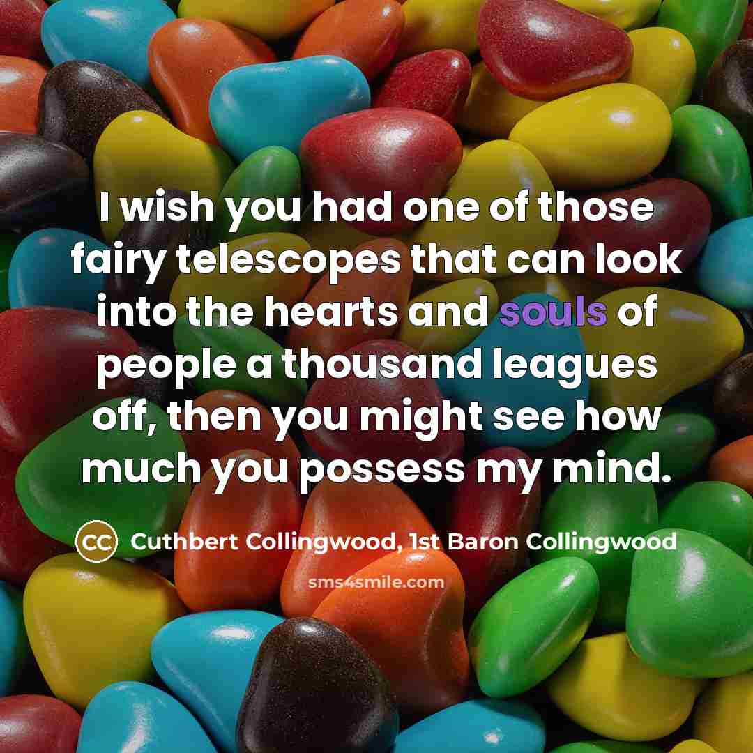 “I wish you had one of those fairy telescopes that…” quote by Cuthbert Collingwood, 1st Baron Collingwood