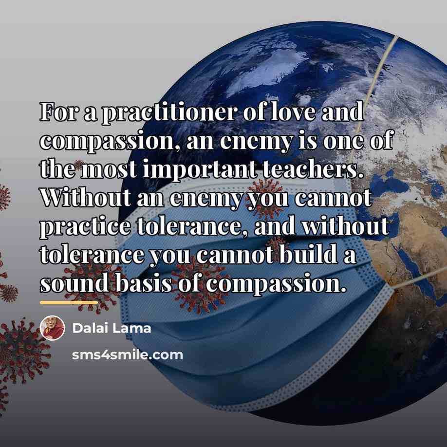 “For a practitioner of love and compassion, an enemy is…” quote by Dalai Lama