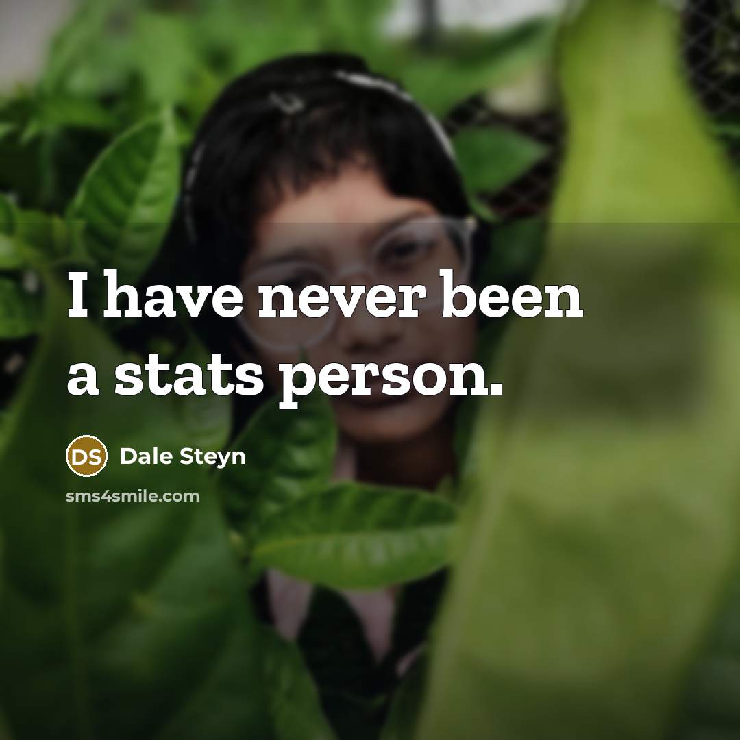 “I have never been a stats person.…” quote by Dale Steyn