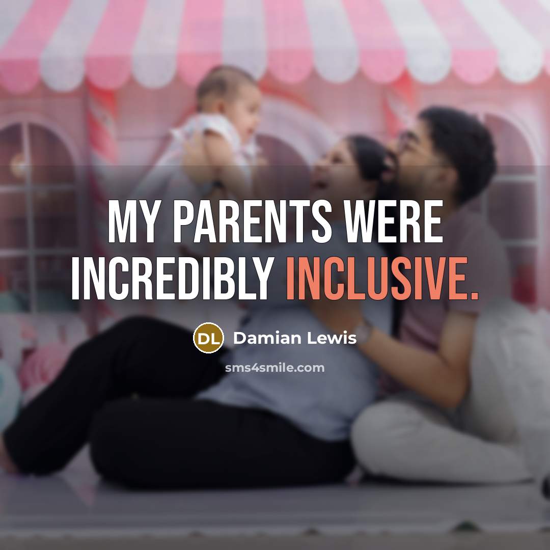 “My parents were incredibly inclusive.…” quote by Damian Lewis