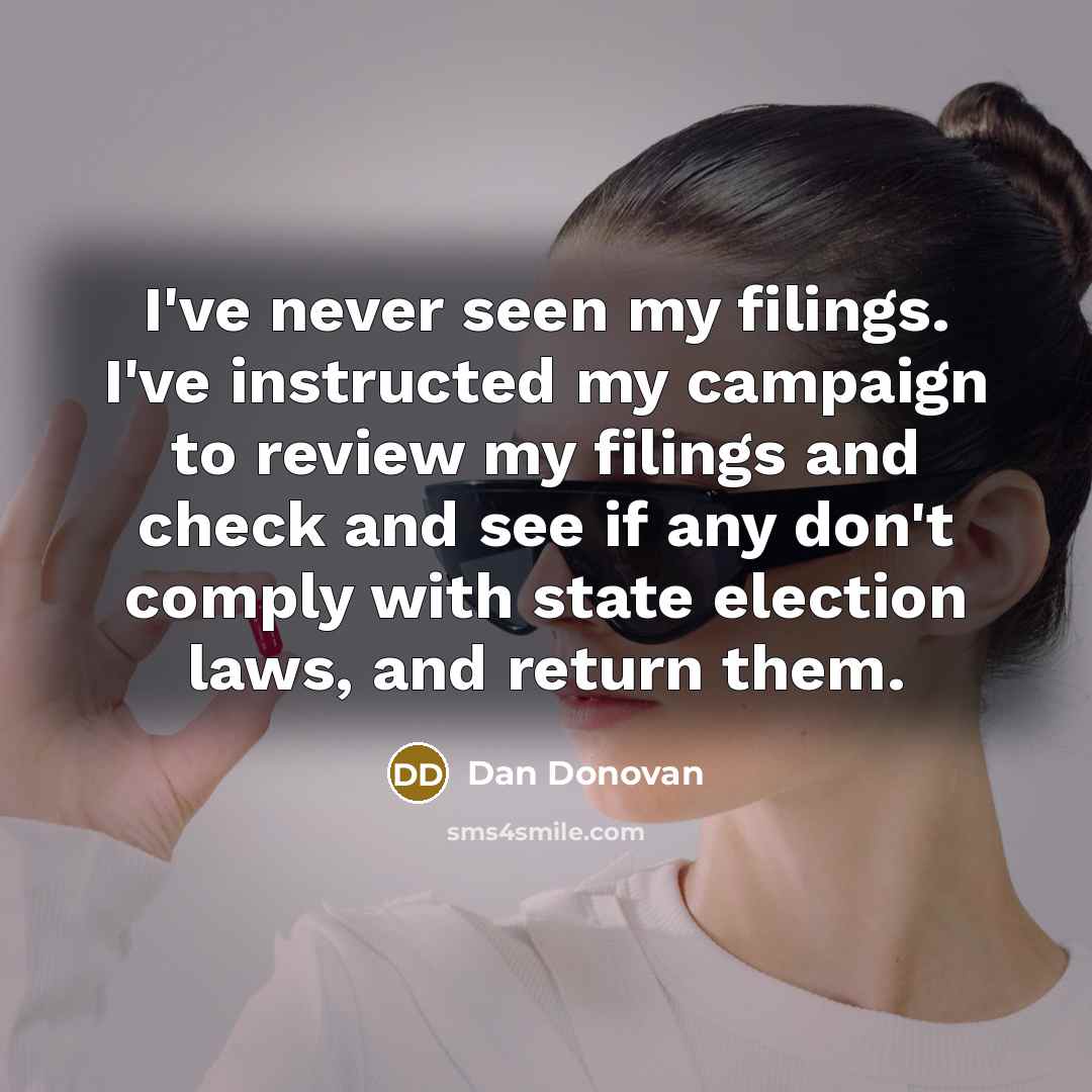 “I've never seen my filings. I've instructed my campaign to…” quote by Dan Donovan