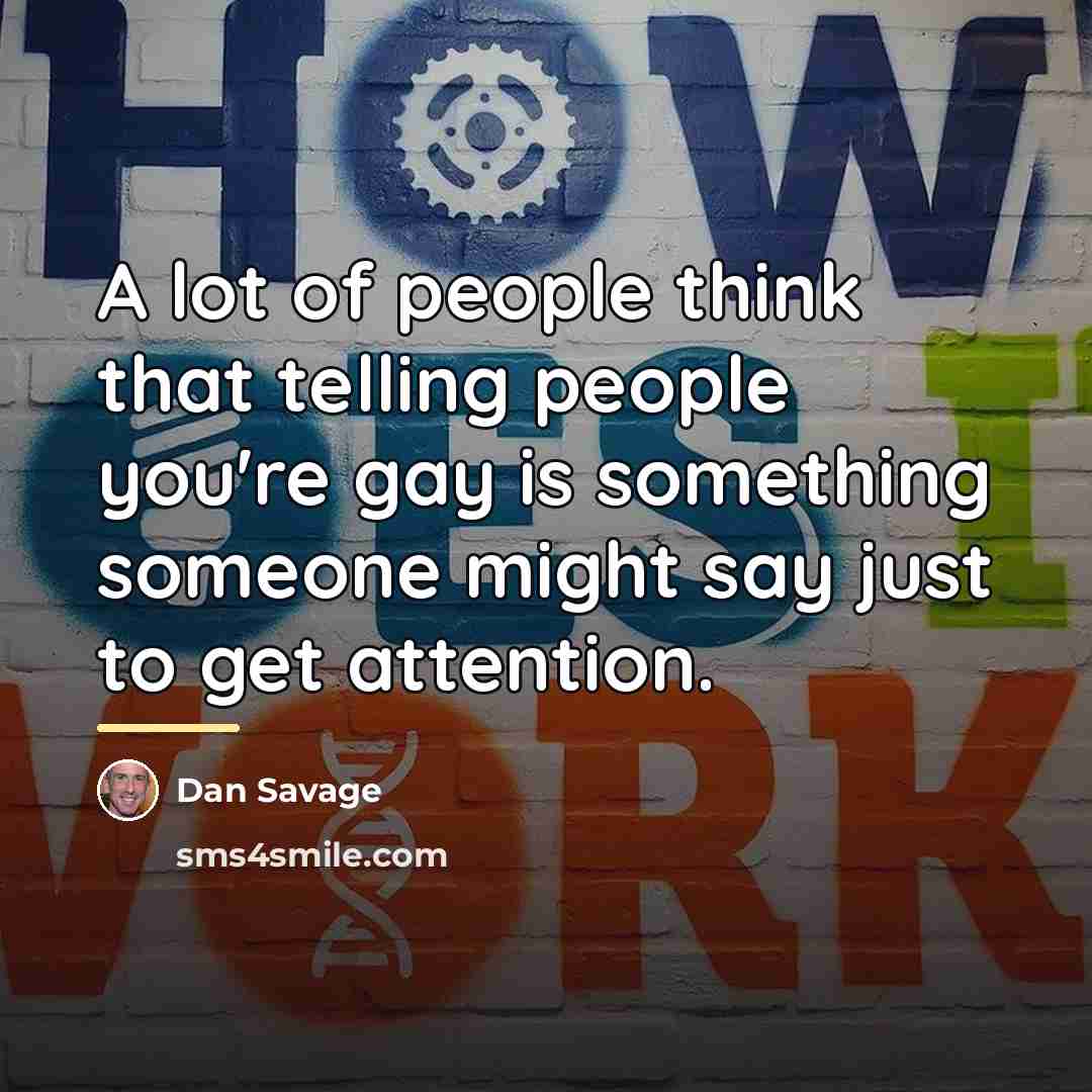 “A lot of people think that telling people you're gay…” quote by Dan Savage