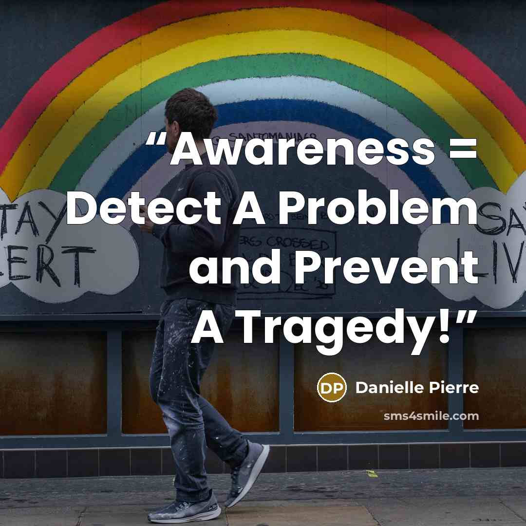 “Awareness = Detect A Problem and Prevent A Tragedy!” quote by Danielle Pierre