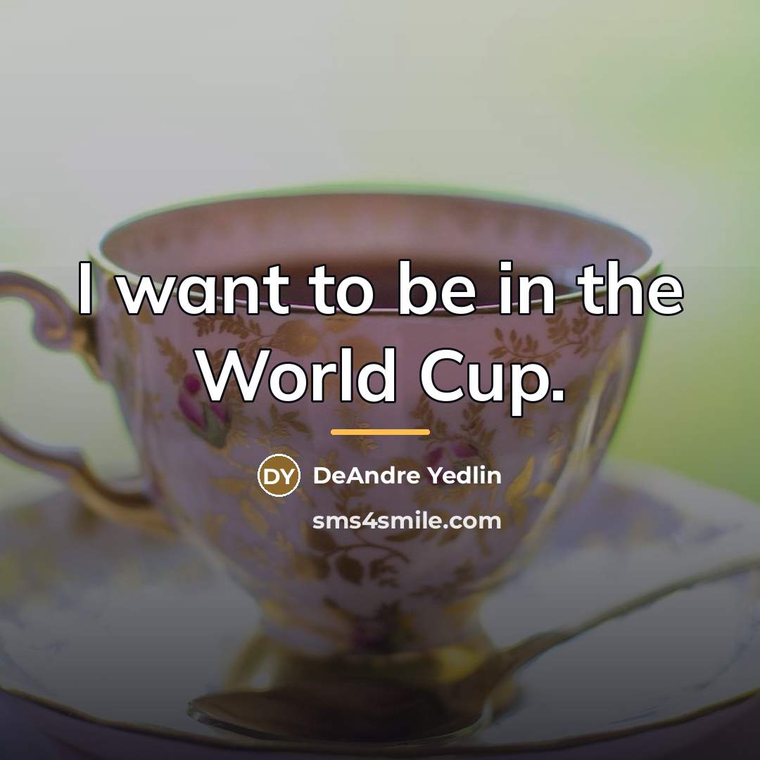 “I want to be in the World Cup.…” quote by DeAndre Yedlin