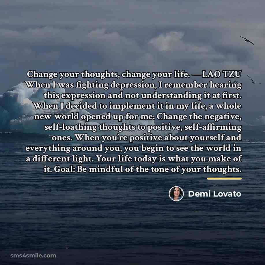 “Change your thoughts, change your life. —LAO TZU When I…” quote by Demi Lovato