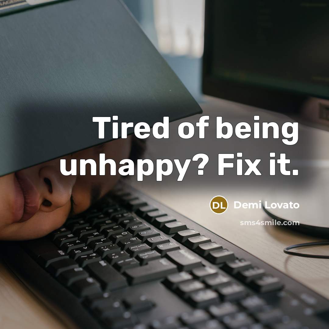 “Tired of being unhappy? Fix it.…” quote by Demi Lovato