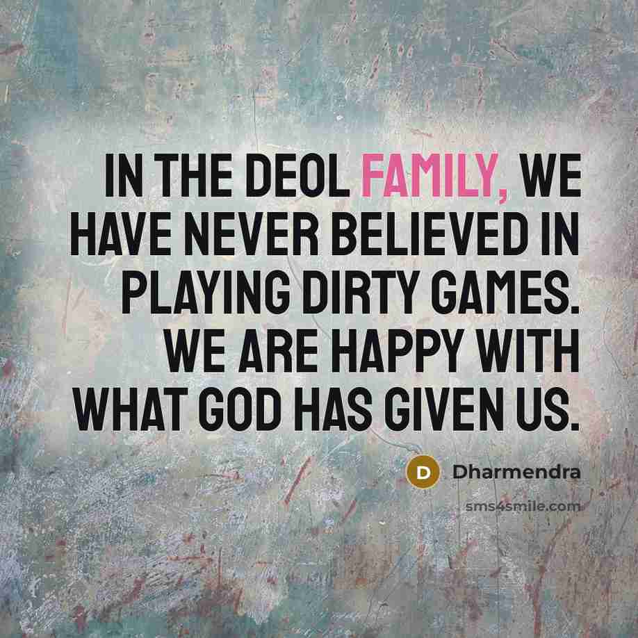 “In the Deol family, we have never believed in playing…” quote by Dharmendra