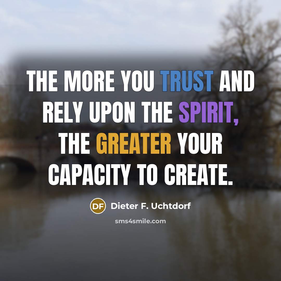 “The more you trust and rely upon the Spirit, the…” quote by Dieter F. Uchtdorf