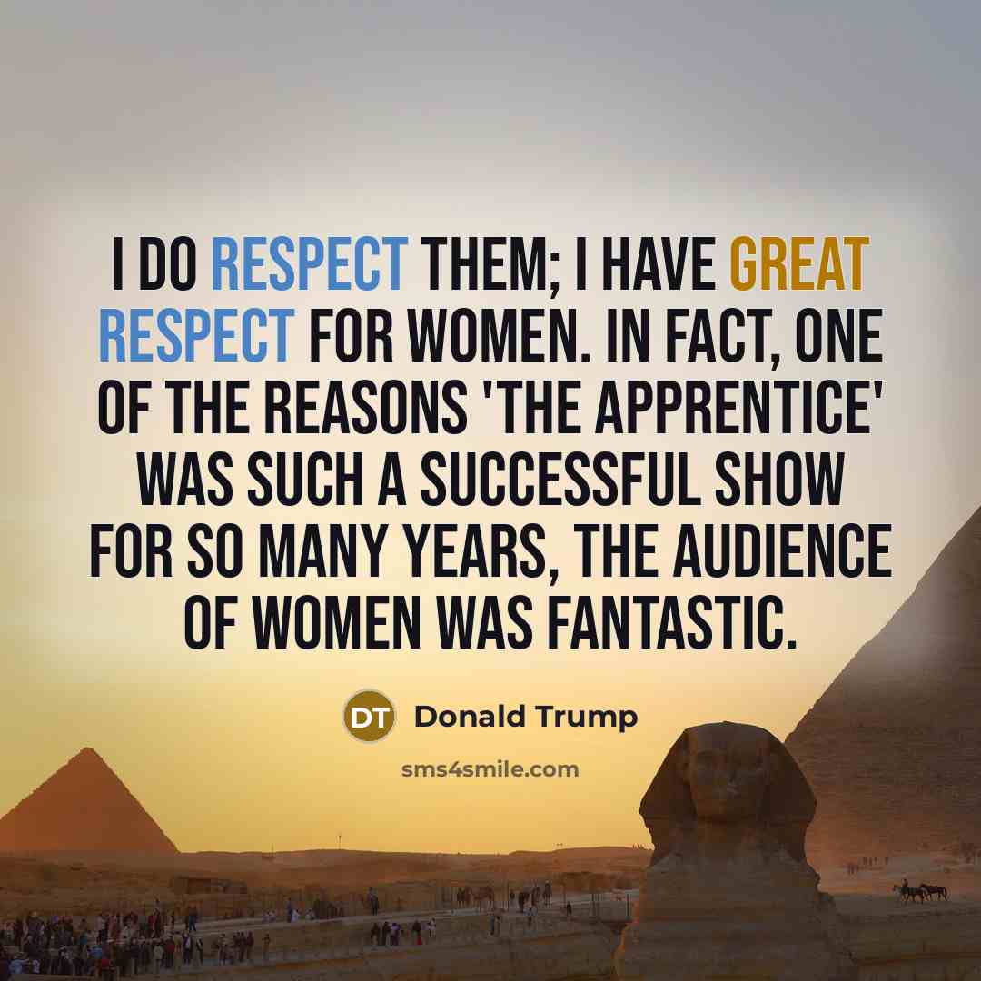 “I do respect them; I have great respect for women.…” quote by Donald Trump