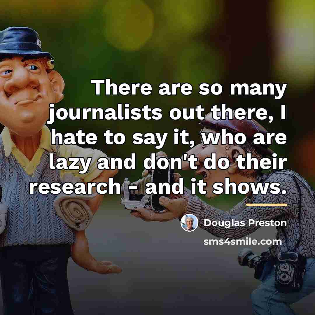 “There are so many journalists out there, I hate to…” quote by Douglas Preston