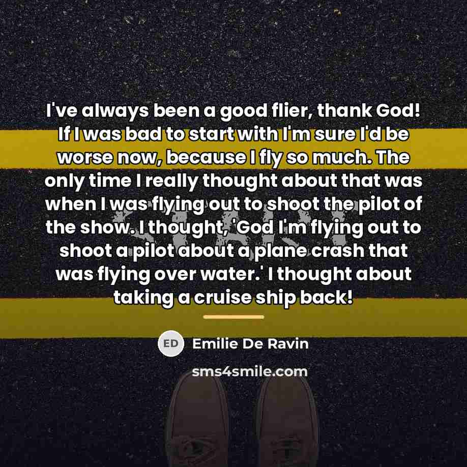 “I've always been a good flier, thank God! If I…” quote by Emilie De Ravin