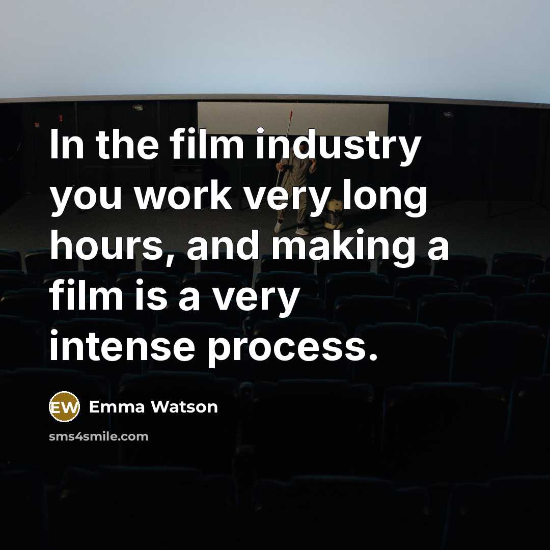 “In the film industry you work very long hours, and…” quote by Emma Watson
