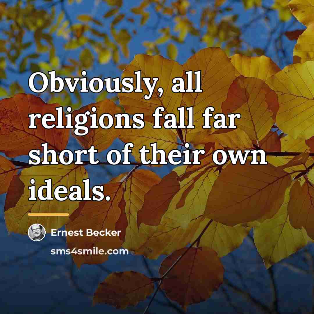 “Obviously, all religions fall far short of their own ideals.…” quote by Ernest Becker