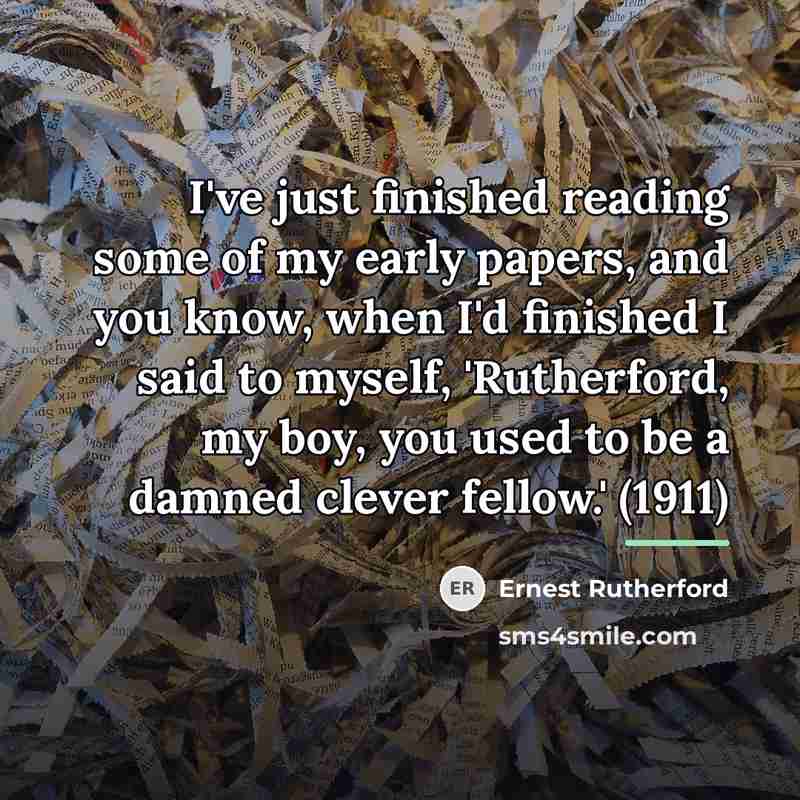 “I've just finished reading some of my early papers, and…” quote by Ernest Rutherford