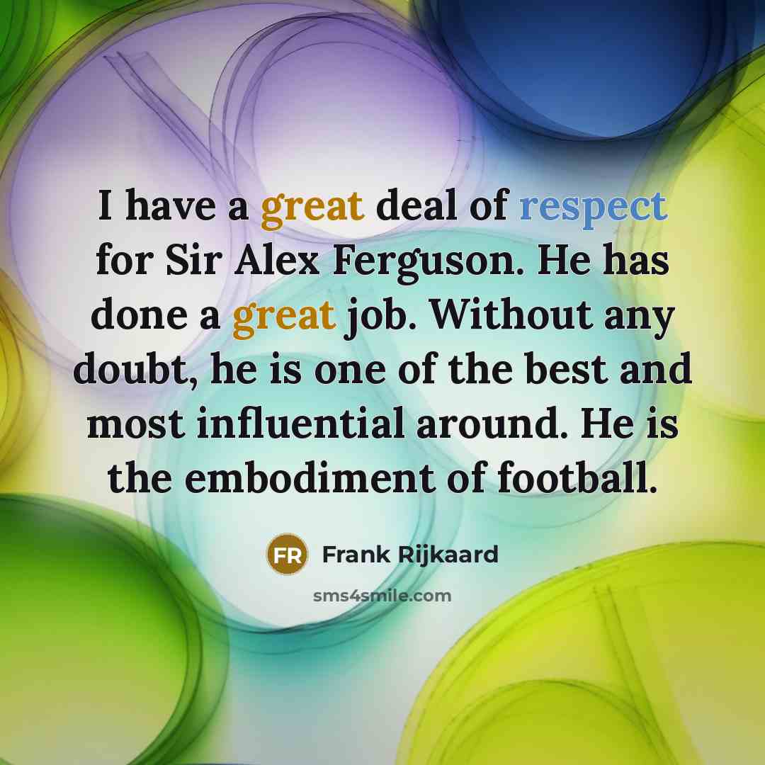 “I have a great deal of respect for Sir Alex…” quote by Frank Rijkaard