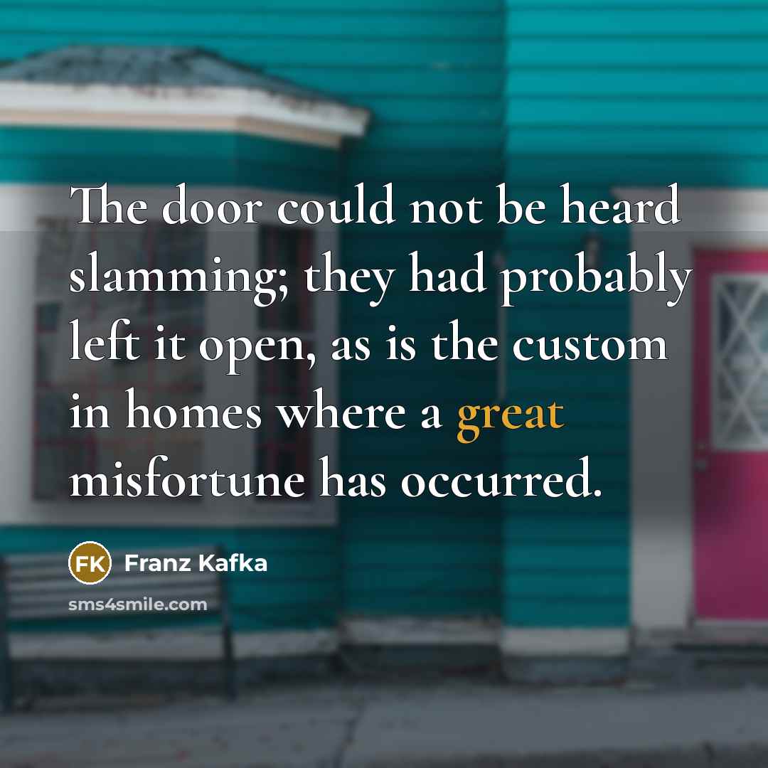 “The door could not be heard slamming; they had probably…” quote by Franz Kafka