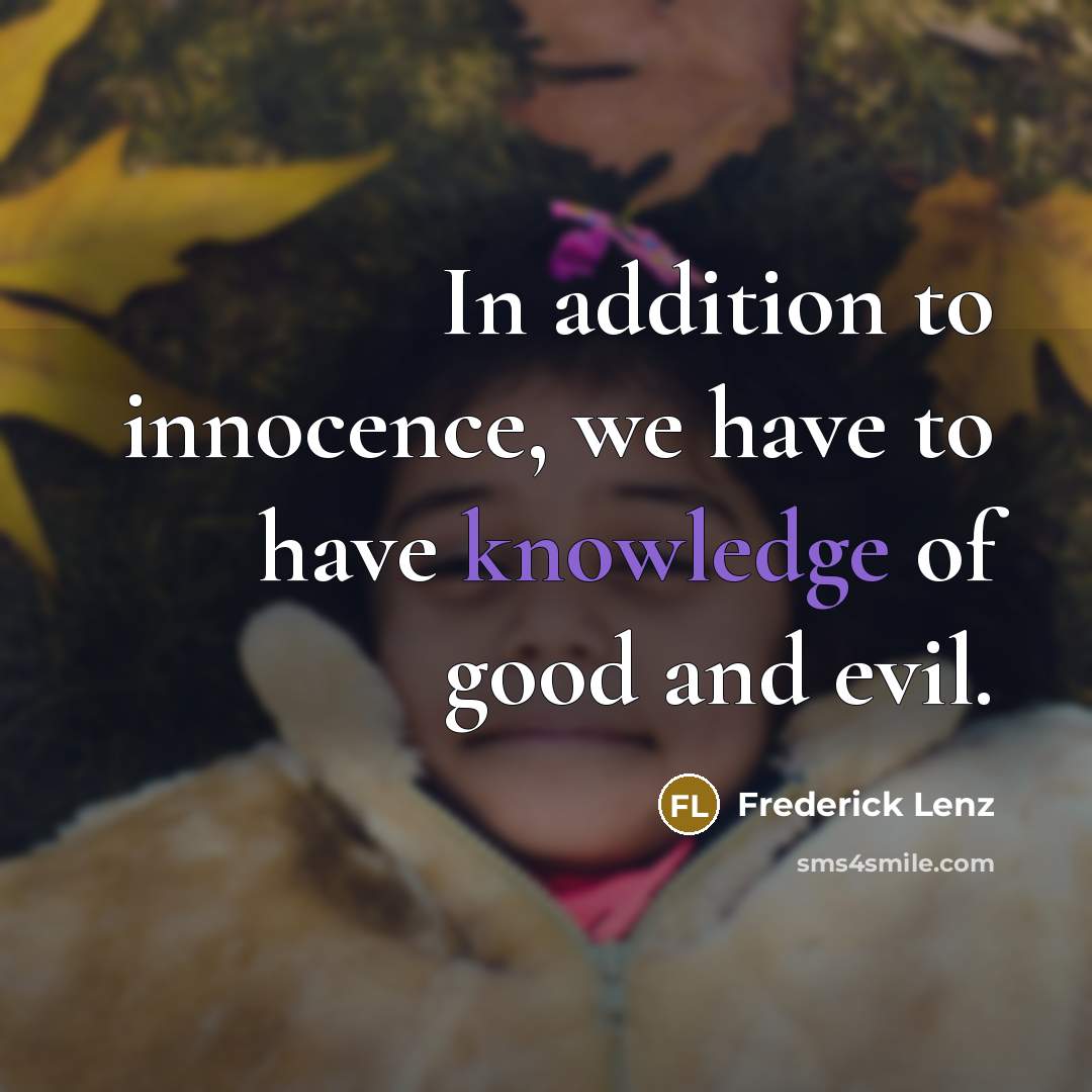 “In addition to innocence, we have to have knowledge of…” quote by Frederick Lenz