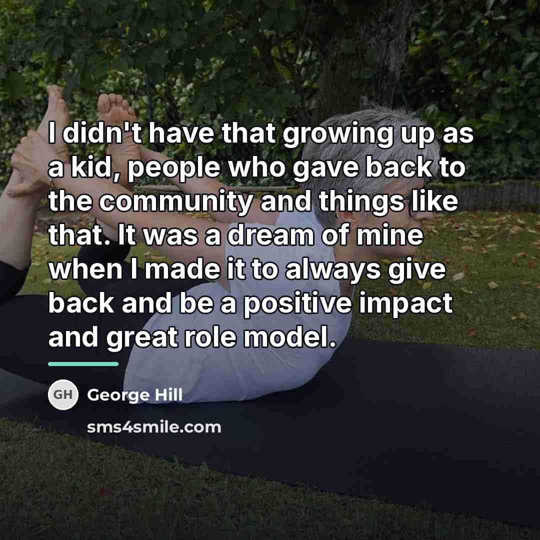 “I didn't have that growing up as a kid, people…” quote by George Hill