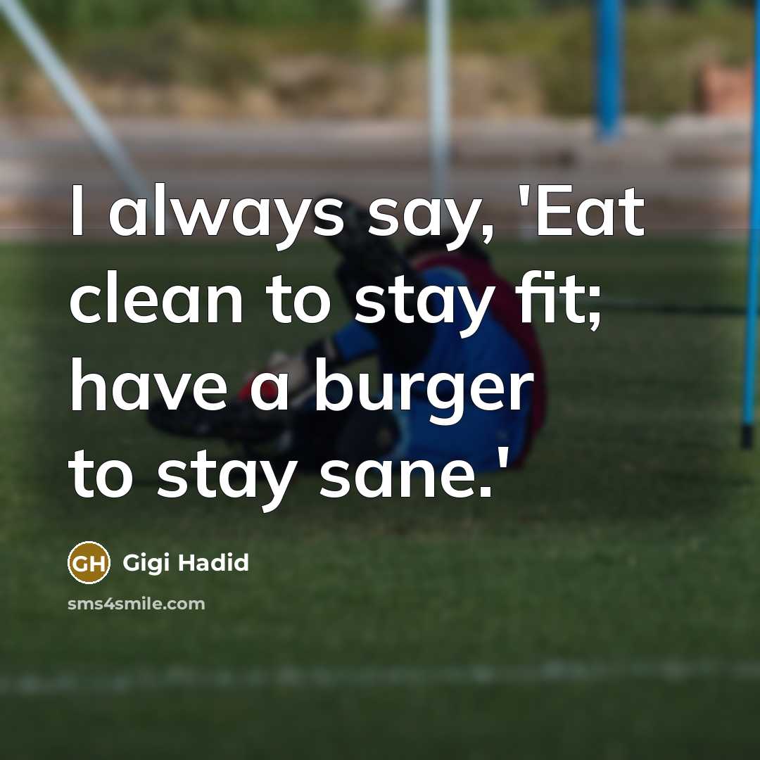 “I always say, 'Eat clean to stay fit; have a…” quote by Gigi Hadid
