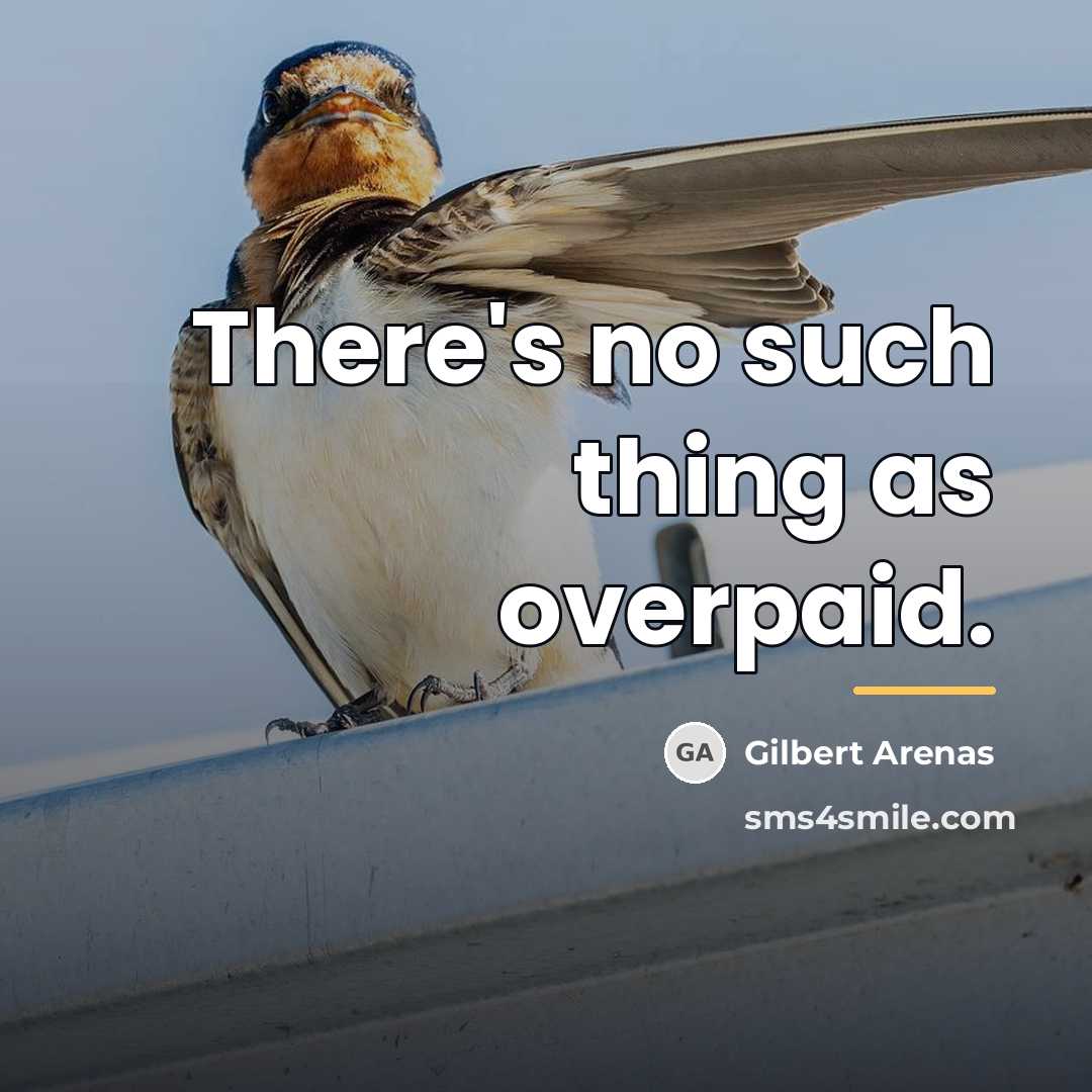 “There's no such thing as overpaid.…” quote by Gilbert Arenas