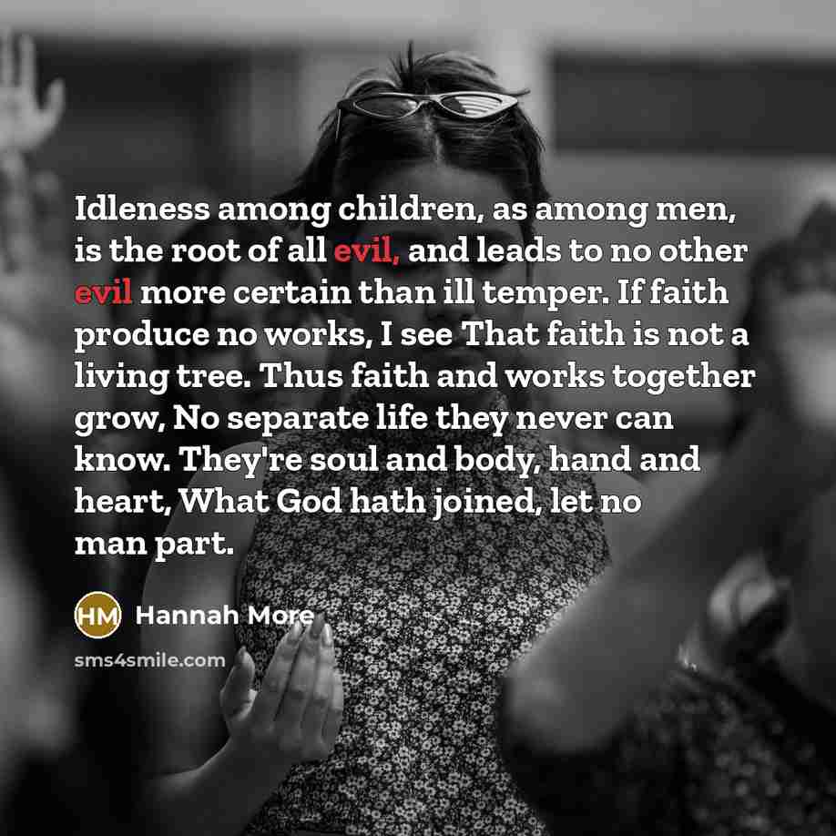 “Idleness among children, as among men, is the root of…” quote by Hannah More
