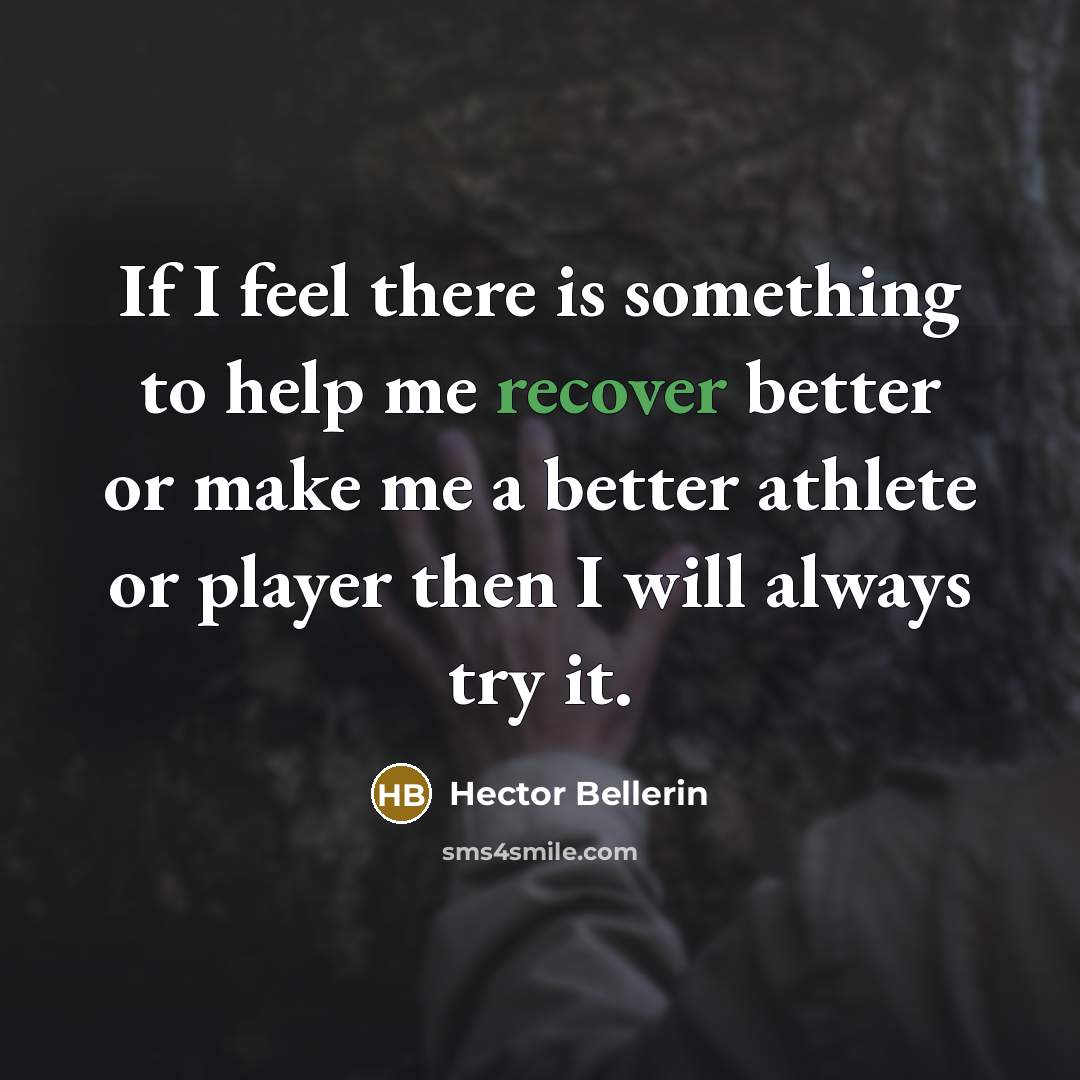 “If I feel there is something to help me recover…” quote by Hector Bellerin