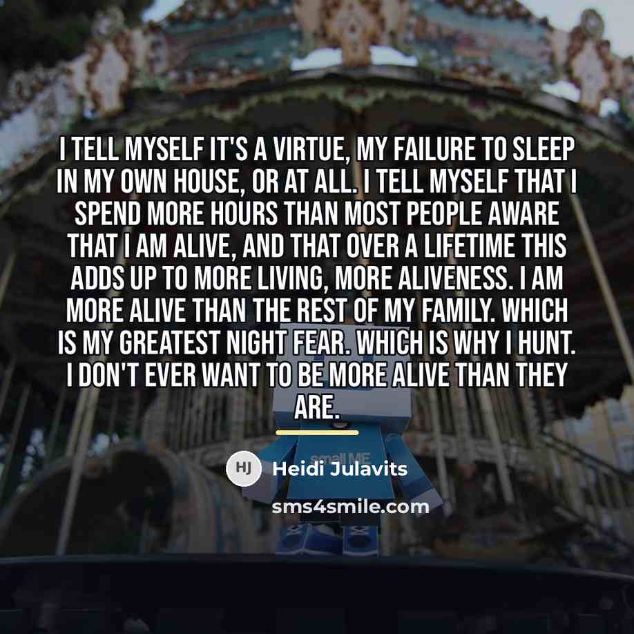 “I tell myself it's a virtue, my failure to sleep…” quote by Heidi Julavits