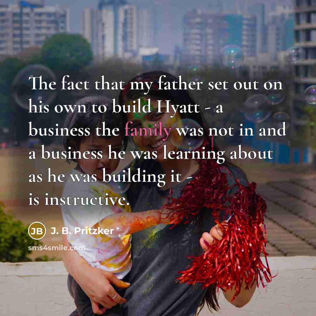 “The fact that my father set out on his own…” quote by J. B. Pritzker