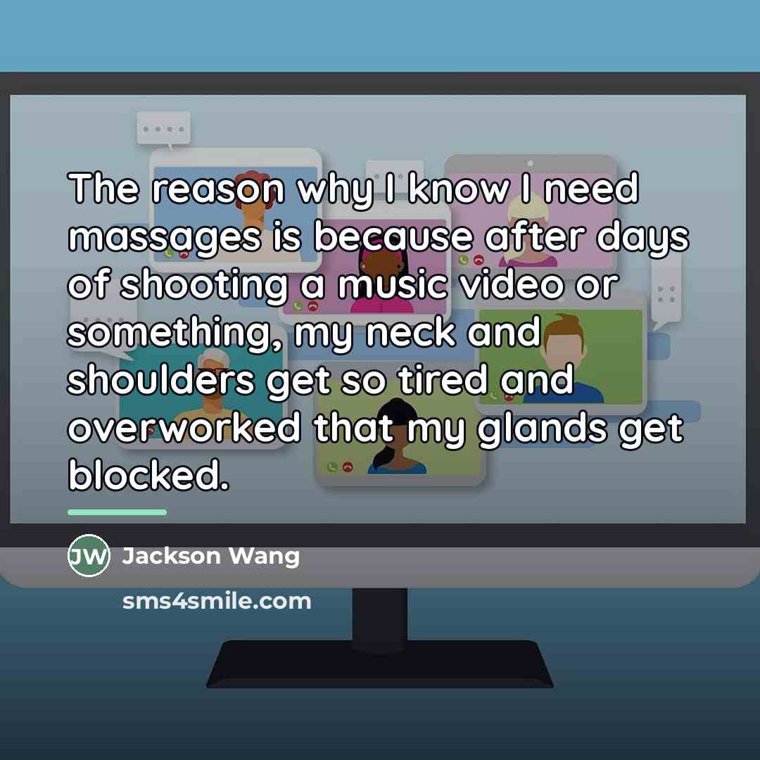 “The reason why I know I need massages is because…” quote by Jackson Wang