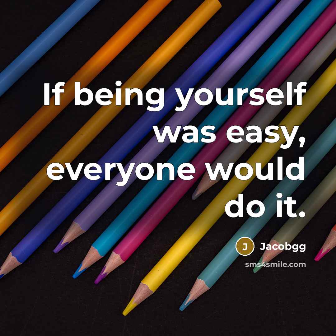 “If being yourself was easy, everyone would do it.…” quote by Jacobgg