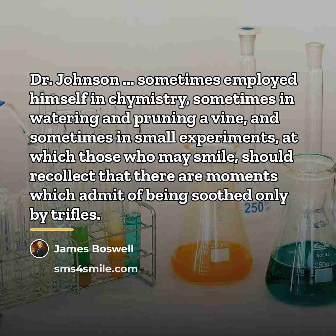 “Dr. Johnson ... sometimes employed himself in chymistry, sometimes in…” quote by James Boswell