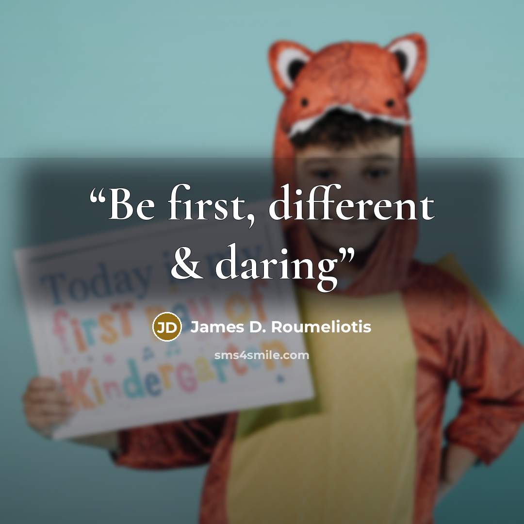 “Be first, different & daring” quote by James D. Roumeliotis