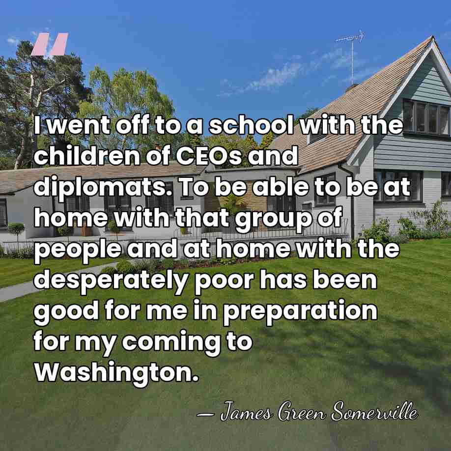 I went off to a school with the children of CEOs and&hellip; - James Green Somerville