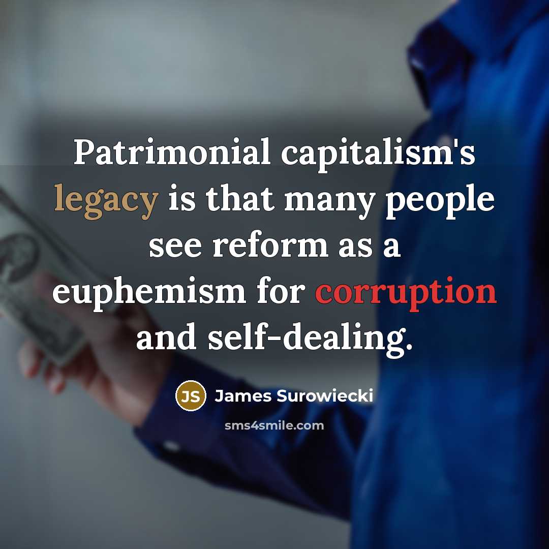 “Patrimonial capitalism's legacy is that many people see reform as…” quote by James Surowiecki