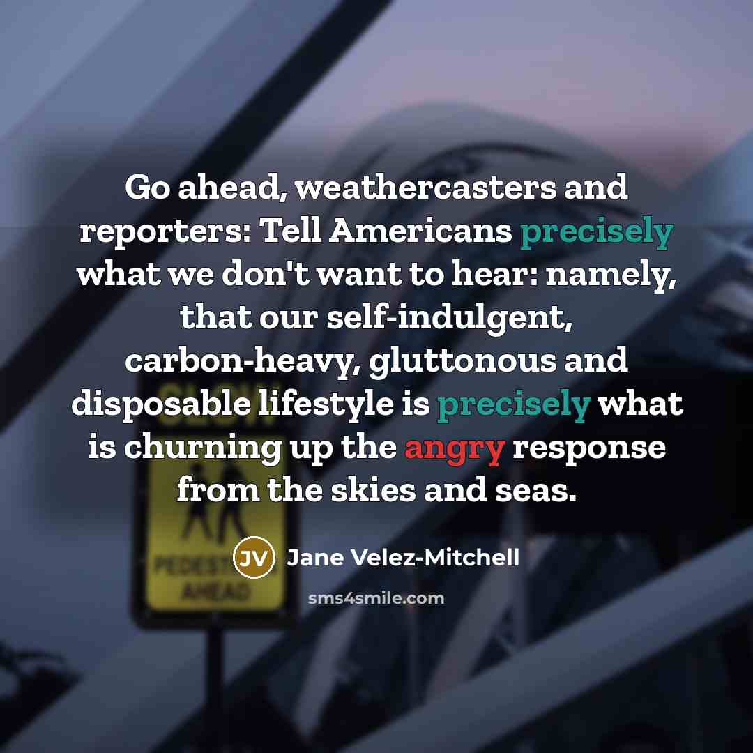 “Go ahead, weathercasters and reporters: Tell Americans precisely what we…” quote by Jane Velez-Mitchell