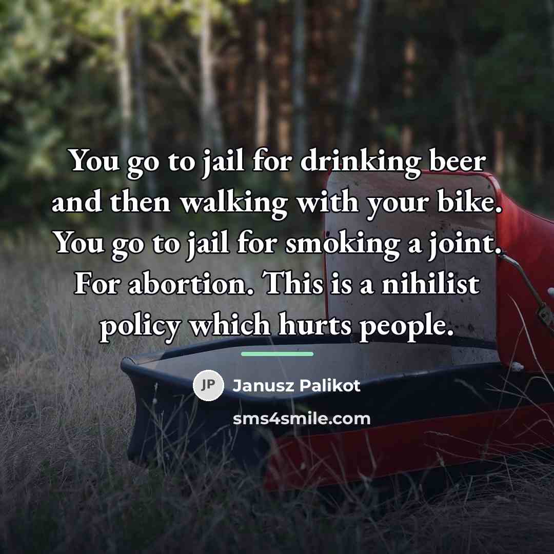 “You go to jail for drinking beer and then walking…” quote by Janusz Palikot